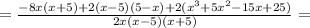 =\frac{-8x(x+5)+2(x-5)(5-x)+2(x^3+5x^2-15x+25)}{2x(x-5)(x+5)}= 