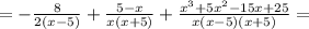 =-\frac{8}{2(x-5)}+\frac{5-x}{x(x+5)}+\frac{x^3+5x^2-15x+25}{x(x-5)(x+5)}= 