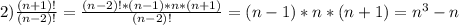 2) \frac{(n+1)!}{(n-2)!}= \frac{(n-2)!*(n-1)*n*(n+1)}{(n-2)!}=(n-1)*n*(n+1)=n^3-n