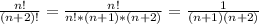 \frac{n!}{(n+2)!}=\frac{n!}{n!*(n+1)*(n+2)}=\frac{1}{(n+1)(n+2)}