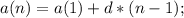 a(n)=a(1)+d*(n-1);\\