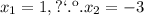 x_{1}=1, п.к. x_{2}= -3