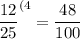 \dfrac{12}{25} ^{(4} =\dfrac{48}{100}