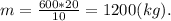 m=\frac{600*20}{10}=1200(kg).