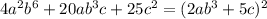 4a^{2}b^{6}+20ab^{3}c+25c^{2}=(2ab^{3}+5c)^{2}