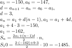 a_5=-150, a_6=-147, \\ d=a_{n+1}-a_n=a_6-a_5, \\ d=3, \\ a_n=a_1+d(n-1), a_5=a_1+4d, \\ a_1+4\cdot3=-150, \\ a_1=-162, \\ S_n=\frac{2a_1+(n-1)d}{2}\cdot n, \\ S_10=\frac{2\cdot(-162)+9\cdot3}{2}\cdot 10=-1485. 