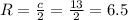 R=\frac{c}{2}=\frac{13}{2}=6.5