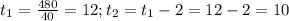 t_{1}=\frac{480}{40}=12; t_{2}=t_{1}-2=12-2=10