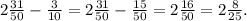 2\frac{31}{50} - \frac{3}{10} = 2 \frac{31}{50}-\frac{15}{50}=2 \frac{16}{50}= 2 \frac{8}{25}.