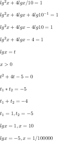 lg^2 x + 4 lg x/10=1\\\\ lg^2 x + 4 lg x + 4 lg 10^{-1}=1\\\\ lg^2 x + 4 lg x - 4 lg 10 = 1\\\\ lg^2 x + 4 lg x - 4 = 1\\\\ lgx = t\\\\ x 0\\\\ t^2 + 4t - 5 = 0\\\\ t_1*t_2 = -5\\\\ t_1 + t_2 = -4\\\\ t_1 = 1, t_2 = -5\\\\ lgx = 1, x = 10\\\\ lgx = -5, x = 1/100000