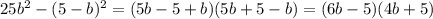 25b^2-(5-b)^2=(5b-5+b)(5b+5-b)=(6b-5)(4b+5)