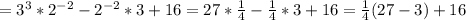 =3^3*2^{-2}-2^{-2}*3+16=27*\frac{1}{4}-\frac{1}{4}*3+16=\frac{1}{4}(27-3)+16