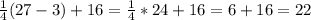 \frac{1}{4}(27-3)+16=\frac{1}{4}*24+16=6+16=22