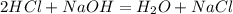 2HCl+NaOH=H_{2}O+NaCl