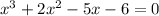 x^{3}+2x^{2}-5x-6=0 