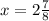 x=2\frac{7}{8} 