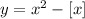 y=x^2-[x]