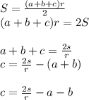  S=\frac{(a+b+c)r}{2}\\ (a+b+c)r=2S\\ \\ a+b+c=\frac{2s}{r}\\ c=\frac{2s}{r}-(a+b)\\ \\ c=\frac{2s}{r}-a-b 