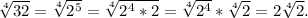 \sqrt[4]{32}=\sqrt[4]{2^5}=\sqrt[4]{2^4*2}=\sqrt[4]{2^4}*\sqrt[4]{2}=2\sqrt[4]{2}.