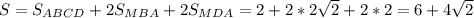 S=S_{ABCD}+2S_{MBA}+2S_{MDA}=2+2*2\sqrt2+2*2=6+4\sqrt2