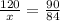 \frac{120}{x}=\frac{90}{84}