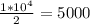 \frac{1 * 10^4}{2}=5000