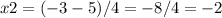 x2=(-3-5)/4=-8/4=-2