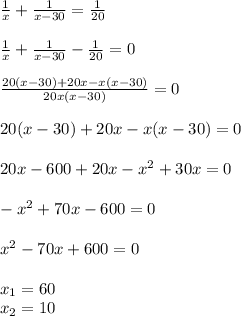 \frac{1}{x}+\frac{1}{x-30}=\frac{1}{20}\\\\\frac{1}{x}+\frac{1}{x-30}-\frac{1}{20}=0\\\\\frac{20(x-30)+20x-x(x-30)}{20x(x-30)}=0\\\\20(x-30)+20x-x(x-30)=0\\\\20x-600+20x-x^2+30x=0\\\\-x^2+70x-600=0\\\\x^2-70x+600=0\\\\x_1=60\\x_2=10