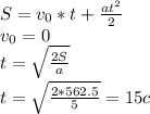 S=v_{0}*t+\frac{at^{2}}{2}\\ v_{0}=0\\ t=\sqrt{\frac{2S}{a}}\\ t=\sqrt{\frac{2*562.5}{5}} = 15 c