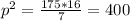 p^{2}=\frac{175*16}{7}=400