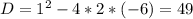 D=1^2-4*2*(-6)=49