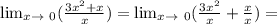 \lim_{x \to \ 0} ( \frac{3x^{2}+x}{x})=\lim_{x \to \ 0}(\frac{3x^{2}}{x}+\frac{x}{x} )=