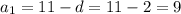 a_1=11 -d =11-2=9