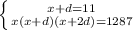 \left \{ {{x+d=11} \atop {x(x+d)(x+2d)=1287}} \right.