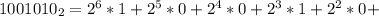 1001010_{2}= 2^6*1+2^5*0+2^4*0+2^3*1+2^2*0+