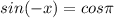 sin(-x)=cos\pi