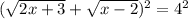 (\sqrt{2x+3}+\sqrt{x-2})^2=4^2