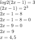 log2(2x-1)=3\\ (2x-1)=2^{3}\\ 2x-1=8 \\ 2x-1-8=0\\ 2x-9=0\\ 2x=9\\ x=4,5