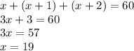 x+(x+1)+(x+2)=60 \\&#10;3x+3=60\\&#10;3x=57\\&#10;x=19 \\&#10;