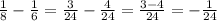  \frac{1}{8} - \frac{1}{6} = \frac{3}{24} - \frac{4}{24} = \frac{3-4}{24} =-\frac{1}{24} 