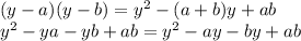 (y-a)(y-b)=y^2-(a+b)y+ab&#10;\\\&#10;y^2-ya-yb+ab=y^2-ay-by+ab