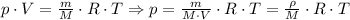 p \cdot V= \frac{m}{M} \cdot R \cdot T\Rightarrow p=\frac{m}{M \cdot V} \cdot R \cdot T= \frac{\rho}{M} \cdot R \cdot T