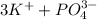 3K^{+} +PO_{4}^{3-} 