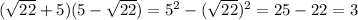 ( \sqrt{22} +5)(5- \sqrt{22} )=5^2-( \sqrt{22})^2=25-22=3