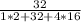  \frac{32}{1*2+32+4*16}