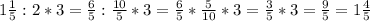  1\frac{1}{5}:2*3= \frac{6}{5}: \frac{10}{5}*3= \frac{6}{5}* \frac{5}{10}*3= \frac{3}{5} *3= \frac{9}{5}=1 \frac{4}{5} 