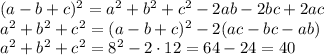 (a-b+c)^2=a^2+b^2+c^2-2ab-2bc+2ac&#10;\\\&#10;a^2+b^2+c^2=(a-b+c)^2-2(ac-bc-ab)&#10;\\\&#10;a^2+b^2+c^2=8^2-2\cdot12=64-24=40