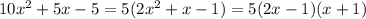 10x^2+5x-5=5(2x^2+x-1)=5(2x-1)(x+1)