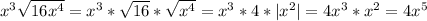 x^3 \sqrt{16x^4}=x^3*\sqrt{16}*\sqrt{x^4}=x^3*4*|x^2|=4x^3*x^2=4x^5