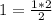 1= \frac{1*2}{2} 